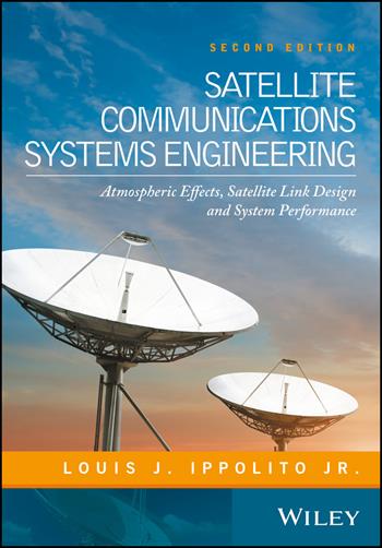 Satellite Communications Systems Engineering - Louis J. Ippolito - Libro John Wiley & Sons Inc | Libraccio.it