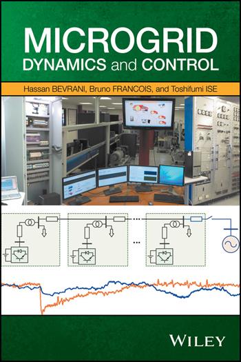 Microgrid Dynamics and Control - Hassan Bevrani, Bruno François, Toshifumi Ise - Libro John Wiley & Sons Inc | Libraccio.it
