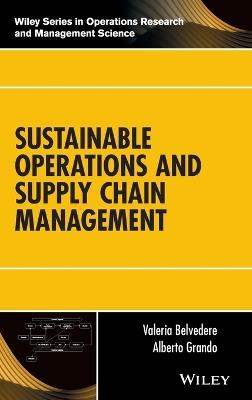 Sustainable Operations and Supply Chain Management - Valeria Belvedere, Alberto Grando - Libro John Wiley & Sons Inc, Wiley Series in Operations Research and Management Science | Libraccio.it