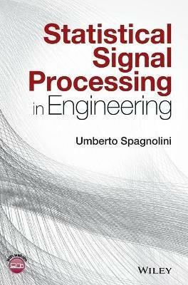 Statistical Signal Processing in Engineering - Umberto Spagnolini - Libro John Wiley & Sons Inc | Libraccio.it