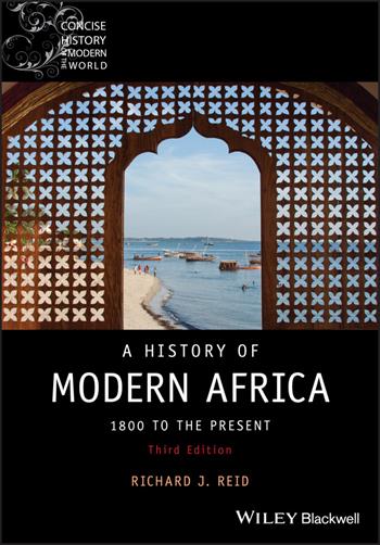 A History of Modern Africa - Richard J. Reid - Libro John Wiley and Sons Ltd, Wiley Blackwell Concise History of the Modern World | Libraccio.it