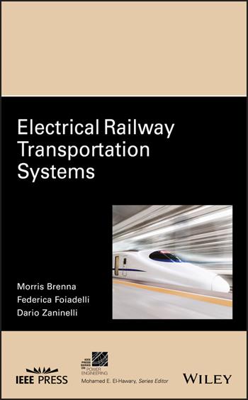 Electrical Railway Transportation Systems - Morris Brenna, Federica Foiadelli, Dario Zaninelli - Libro John Wiley & Sons Inc, IEEE Press Series on Power and Energy Systems | Libraccio.it