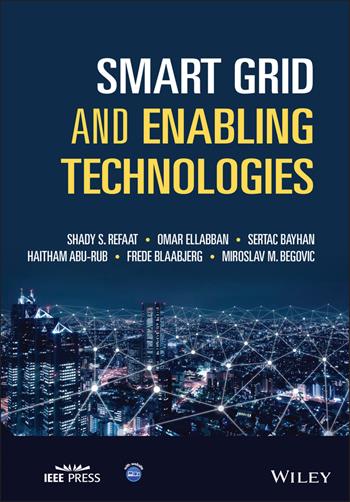 Smart Grid and Enabling Technologies - Shady S. Refaat, Omar Ellabban, Sertac Bayhan - Libro John Wiley & Sons Inc, IEEE Press | Libraccio.it