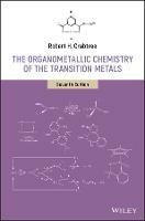 The Organometallic Chemistry of the Transition Metals - Robert H. Crabtree - Libro John Wiley & Sons Inc | Libraccio.it