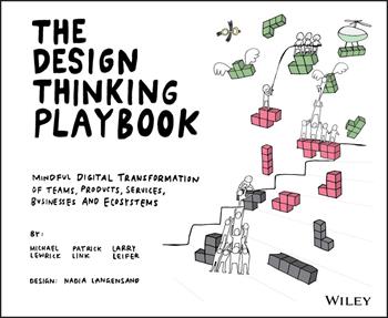 The Design Thinking Playbook - Michael Lewrick, Patrick Link, Larry Leifer - Libro John Wiley & Sons Inc, Design Thinking Series | Libraccio.it