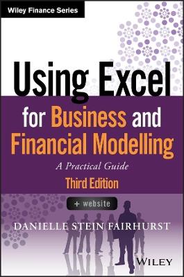 Using Excel for Business and Financial Modelling - Danielle Stein Fairhurst - Libro John Wiley & Sons Inc, Wiley Finance | Libraccio.it