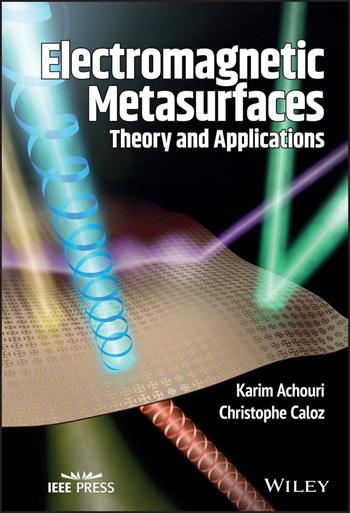 Electromagnetic Metasurfaces - Karim Achouri, Christophe Caloz - Libro John Wiley & Sons Inc, IEEE Press | Libraccio.it