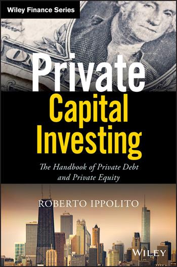 Private Capital Investing - Roberto Ippolito - Libro John Wiley & Sons Inc, Wiley Finance | Libraccio.it