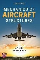 Mechanics of Aircraft Structures - C. T. Sun, Ashfaq Adnan - Libro John Wiley & Sons Inc | Libraccio.it