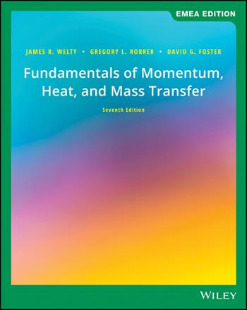 Fundamentals of Momentum, Heat, and Mass Transfer, EMEA Edition - James Welty, Gregory L. Rorrer, David G. Foster - Libro John Wiley & Sons Inc | Libraccio.it