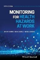 Monitoring for Health Hazards at Work - John Cherrie, Sean Semple, Marie Coggins - Libro John Wiley and Sons Ltd | Libraccio.it