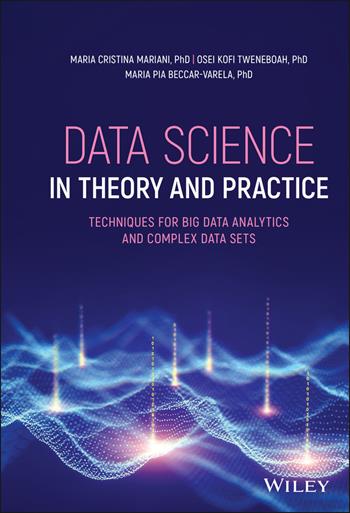 Data Science in Theory and Practice - Maria Cristina Mariani, Osei Kofi Tweneboah, Maria Pia Beccar-Varela - Libro John Wiley & Sons Inc | Libraccio.it
