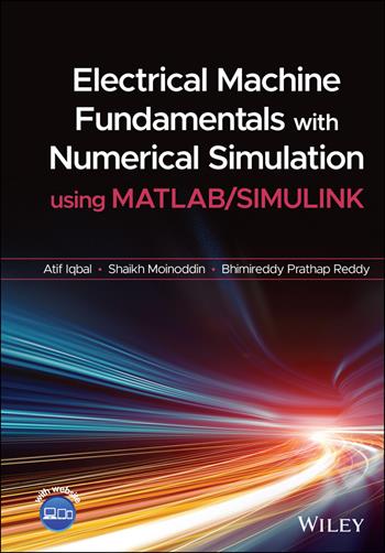 Electrical Machine Fundamentals with Numerical Simulation using MATLAB / SIMULINK - Atif Iqbal, Shaikh Moinoddin, Bhimireddy Prathap Reddy - Libro John Wiley & Sons Inc | Libraccio.it