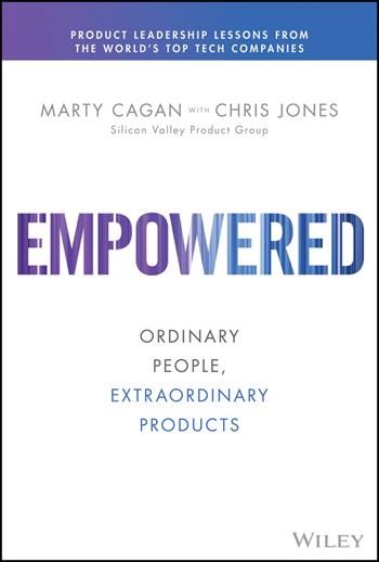 EMPOWERED - Marty Cagan - Libro John Wiley & Sons Inc, Silicon Valley Product Group | Libraccio.it