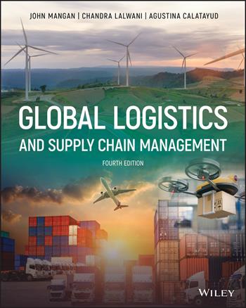 Global Logistics and Supply Chain Management - John Mangan, Chandra Lalwani, Agustina Calatayud - Libro John Wiley & Sons Inc | Libraccio.it
