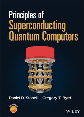 Principles of Superconducting Quantum Computers - Daniel D. Stancil, Gregory T. Byrd - Libro John Wiley & Sons Inc | Libraccio.it
