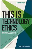 This is Technology Ethics - Sven Nyholm - Libro John Wiley and Sons Ltd, This is Philosophy | Libraccio.it