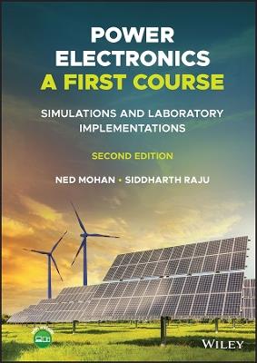 Power Electronics, A First Course - Ned Mohan, Siddharth Raju - Libro John Wiley & Sons Inc | Libraccio.it