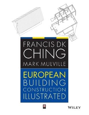 European Building Construction Illustrated - Francis D. K. Ching, Mark Mulville - Libro John Wiley & Sons Inc | Libraccio.it