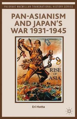 Pan-Asianism and Japan's War 1931-1945 - E. Hotta - Libro Palgrave Macmillan, Palgrave Macmillan Transnational History Series | Libraccio.it