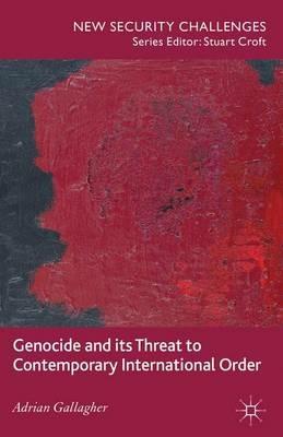 Genocide and its Threat to Contemporary International Order - A. Gallagher - Libro Palgrave Macmillan, New Security Challenges | Libraccio.it