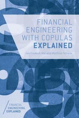 Financial Engineering with Copulas Explained - J. Mai, M. Scherer - Libro Palgrave Macmillan, Financial Engineering Explained | Libraccio.it