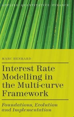 Interest Rate Modelling in the Multi-Curve Framework - M. Henrard - Libro Palgrave Macmillan, Applied Quantitative Finance | Libraccio.it
