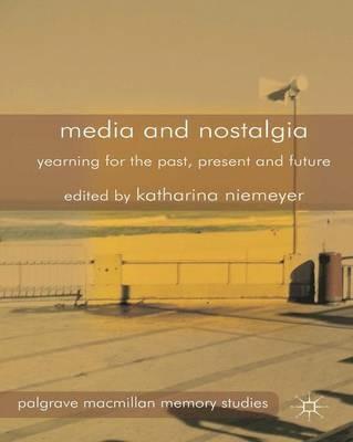 Media and Nostalgia - K. Niemeyer - Libro Palgrave Macmillan, Palgrave Macmillan Memory Studies | Libraccio.it