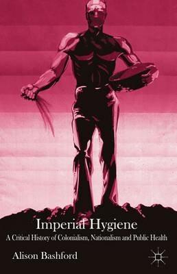 Imperial Hygiene - A. Bashford - Libro Palgrave Macmillan | Libraccio.it
