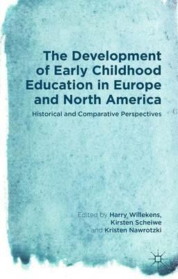 The Development of Early Childhood Education in Europe and North America  - Libro Palgrave Macmillan | Libraccio.it