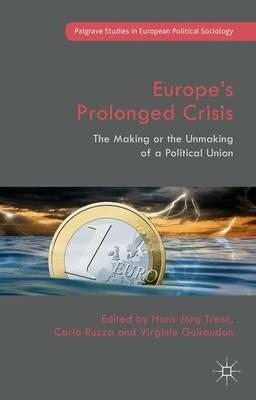 Europe’s Prolonged Crisis  - Libro Palgrave Macmillan, Palgrave Studies in European Political Sociology | Libraccio.it