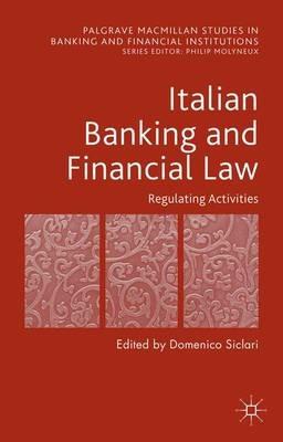 Italian Banking and Financial Law: Regulating Activities  - Libro Palgrave Macmillan, Palgrave Macmillan Studies in Banking and Financial Institutions | Libraccio.it