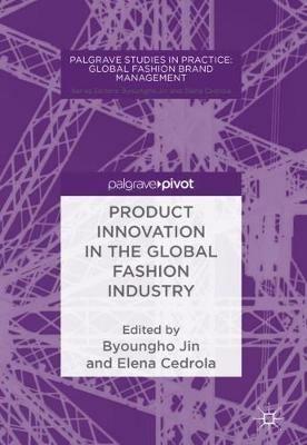 Product Innovation in the Global Fashion Industry  - Libro Palgrave Macmillan, Palgrave Studies in Practice: Global Fashion Brand Management | Libraccio.it