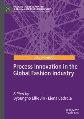 Process Innovation in the Global Fashion Industry  - Libro Palgrave Macmillan, Palgrave Studies in Practice: Global Fashion Brand Management | Libraccio.it