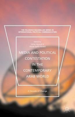 Media and Political Contestation in the Contemporary Arab World  - Libro Palgrave Macmillan, The Palgrave Macmillan Series in International Political Communication | Libraccio.it