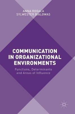 Communication in Organizational Environments - Anna Rogala, Sylwester Bialowas - Libro Palgrave Macmillan | Libraccio.it