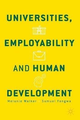 Universities, Employability and Human Development - Melanie Walker, Samuel Fongwa - Libro Palgrave Macmillan | Libraccio.it