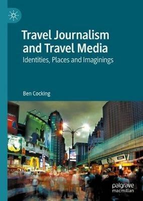 Travel Journalism and Travel Media - Ben Cocking - Libro Palgrave Macmillan | Libraccio.it