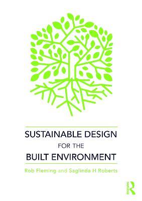 Sustainable Design for the Built Environment - Rob Fleming, Saglinda H Roberts - Libro Taylor & Francis Ltd | Libraccio.it