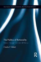 The Politics of Rationality - Charles Webel - Libro Taylor & Francis Ltd, Routledge Studies in Social and Political Thought | Libraccio.it