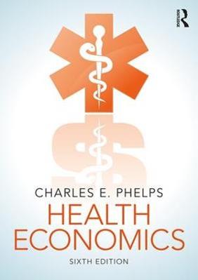 Health Economics - Charles E. Phelps - Libro Taylor & Francis Ltd | Libraccio.it