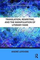 Translation, Rewriting, and the Manipulation of Literary Fame - Andre Lefevere - Libro Taylor & Francis Ltd, Routledge Translation Classics | Libraccio.it