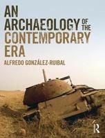 An Archaeology of the Contemporary Era - Alfredo Gonzalez-Ruibal - Libro Taylor & Francis Ltd | Libraccio.it