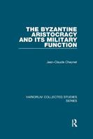 The Byzantine Aristocracy and its Military Function - Jean-Claude Cheynet - Libro Taylor & Francis Ltd, Variorum Collected Studies | Libraccio.it