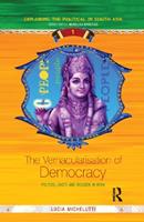 The Vernacularisation of Democracy - Lucia Michelutti - Libro Taylor & Francis Ltd, Exploring the Political in South Asia | Libraccio.it