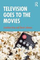 Television Goes to the Movies - Jonathan Gray, Derek Johnson - Libro Taylor & Francis Ltd | Libraccio.it