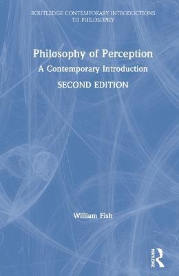 Philosophy of Perception - William Fish - Libro Taylor & Francis Ltd, Routledge Contemporary Introductions to Philosophy | Libraccio.it