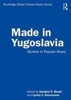 Made in Yugoslavia  - Libro Taylor & Francis Ltd, Routledge Global Popular Music Series | Libraccio.it
