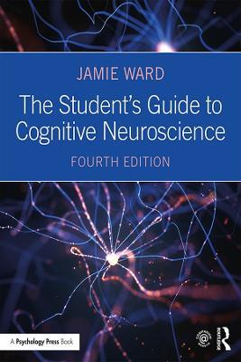 The Student's Guide to Cognitive Neuroscience - Jamie Ward - Libro Taylor & Francis Ltd | Libraccio.it