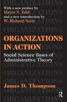 Organizations in Action - James D. Thompson - Libro Taylor & Francis Ltd, Classics in Organization & Management Series | Libraccio.it